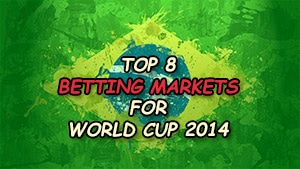 Top 8 Ante Post Betting Markets for World Cup 2014